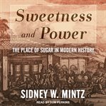 Sweetness and power : the place of sugar in modern history cover image