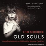 Old souls : compelling evidence from children who remember past lives cover image