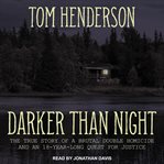 Darker than night : the true story of a brutal double homicide and an 18-year long quest for justice cover image