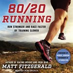 80/20 running : run stronger and race faster by training slower cover image