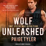 Wolf Unleashed : SWAT Series, Book 5 cover image