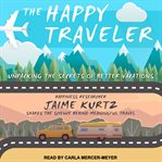 The happy traveler : unpacking the secrets of better vacations cover image