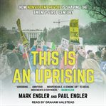 This is an uprising : how nonviolent revolt is shaping the twenty-first century cover image