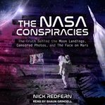 The nasa conspiracies : the truth behind the moon landings, censored photos , and the face on mars cover image