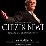 Citizen Newt : the making of a Reagan conservative cover image