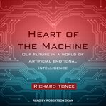 Heart of the machine: our future in a world of artificial emotional intelligence cover image