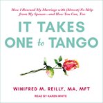 It takes one to tango : how I rescued my marriage with (almost) no help from my spouse - and how you can, too cover image