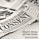 Manufacturing consent : the political economy of the mass media cover image