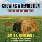 Growing a revolution : bringing our soil back to life cover image