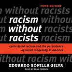Racism without racists : color-blind racism and the persistence of racial inequality in the United States cover image