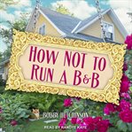 How Not to Run a B&B cover image