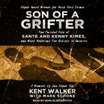 Son of a grifter : the twisted tale of sante and kenny kimes, the most notorious con artists in America cover image