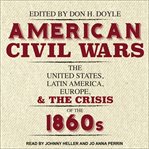 American civil wars : The United States, Latin America, Europe, and the crisis of the 1860s cover image