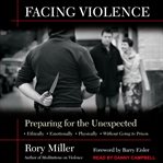 Facing violence : preparing for the unexpected : ethically, emotionally, physically (... and without going to prison) cover image