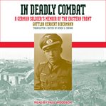 In deadly combat : a German soldier's memoir of the Eastern Front cover image