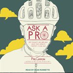 Ask a pro : deep thoughts and unreliable advice from America's foremost cycling sage cover image