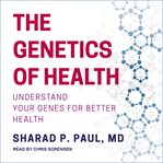 The genetics of health : understand your genes for better health cover image