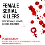 Female serial killers : how and why women become monsters cover image