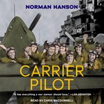 Carrier pilot : an unforgettable true story of wartime flying cover image