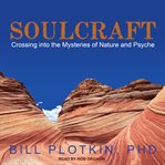 Soulcraft : crossing into the mysteries of nature and psyche cover image