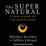 The super natural : a new vision of the unexplained cover image