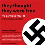 They thought they were free : the Germans, 1933-45 cover image