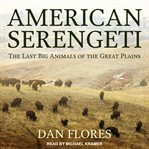 American Serengeti : the last big animals of the Great Plains cover image