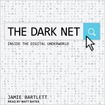 The dark net : inside the digital underworld cover image
