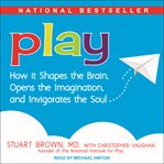 Play. How it Shapes the Brain, Opens the Imagination, and Invigorates the Soul cover image