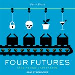 Four futures : life after capitalism cover image