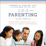 1-2-3 parenting with heart : three-step discipline for a calm and godly household cover image