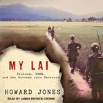 My Lai : Vietnam, 1968, and the descent into darkness cover image