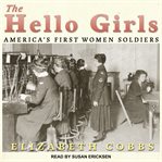 The hello girls. America's First Women Soldiers cover image