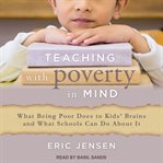 Teaching with poverty in mind : what being poor does to kids' brains and what schools can do about it cover image