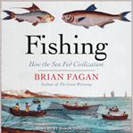Fishing : how the sea fed civilization cover image