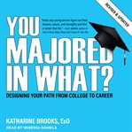 You majored in what? : designing your path from college to career cover image