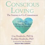 Conscious loving : the journey to co-commitment cover image