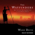 The wayfinders : why ancient wisdom matters in the modern world cover image