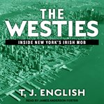 The Westies : inside the Hell's Kitchen Irish mob cover image