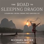 The road to Sleeping Dragon : learning China from the ground up cover image