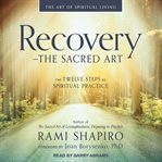 Recovery ئ the sacred art. The Twelve Steps as Spiritual Practice cover image