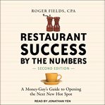 Restaurant success by the numbers : a money-guy's guide to opening the next new hot spot cover image