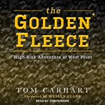 The golden fleece : high-risk adventure at West Point cover image