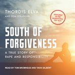 South of forgiveness : a true story of rape and responsibility cover image