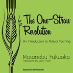The one-straw revolution : an introduction to natural farming cover image