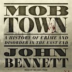 Mob town. A History of Crime and Disorder in the East End cover image