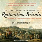 The time traveler's guide to Restoration Britain : a handbook for visitors to the seventeenth century: 1660-1700 cover image