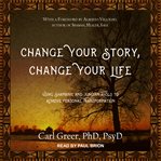 Change your story, change your life. Using Shamanic and Jungian Tools to Achieve Personal Transformation cover image