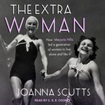 The extra woman : how Marjorie Hillis led a generation of women to live alone and like it cover image