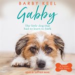 Gabby. The Little Dog That Had to Learn to Bark cover image